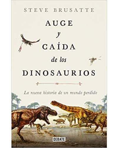 The Rise and Fall of the Dinosaurs: A New History of a Lost World